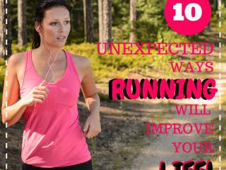 Get More Than a Rockin’ Body:  10 Unexpected Ways Running Will Improve Your Life