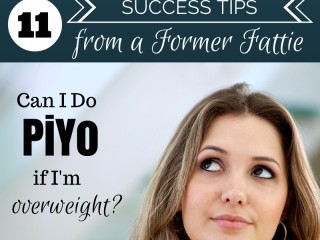 Can I Do PiYo if I’m Overweight?   11 Success Tips From A Former Fattie