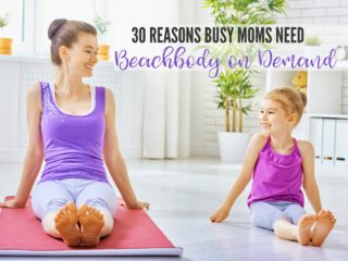 30 Reasons Busy Moms Need Beachbody on Demand All Access