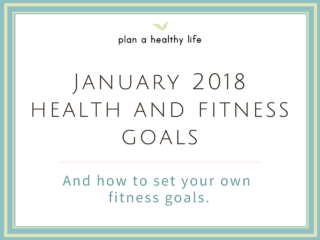 January 2018 Health and Fitness Goals (and How to Set Your Own)