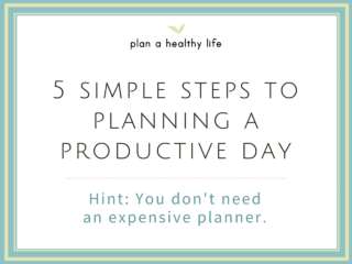 5 Simple Steps to Planning a Productive Day (Hint: You Don’t Need an Expensive Planner)