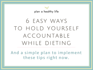 6 Easy Ways to Hold Yourself Accountable While Dieting