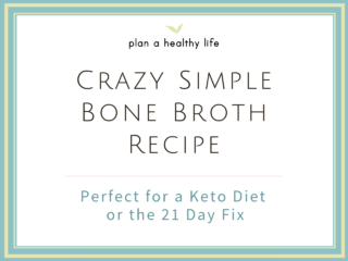 Crazy Simple Bone Broth Recipe – Perfect for a Keto Diet or the 21 Day Fix