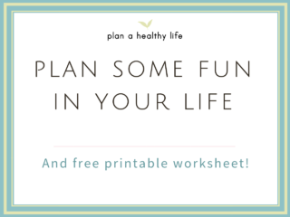 Plan Some Fun in Your Life (and a free planning printable to make it happen).